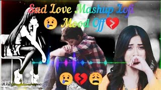 Mood Off😩💔Sad Love Mashup Mood Off Mashup🥺Sad Song  Song Lofi BeatsNon Stop Love Mashup Sad [upl. by Nylidnam]