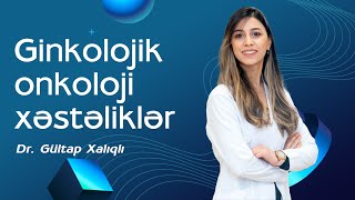 Ginkolojik onkoloji xəstəliklərin risk faktorları nələrdir  Dr Gültap Xalıqlı [upl. by Neesay]