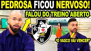 PEDROSA FICOU NERVOSO E FALOU SOBRE O TREINO ABERTO DO VASCO quotVAMOS GANHAR AMANHÃquot VASCO X GALO [upl. by Noyek]