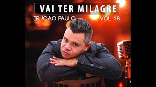 JOÃO PAULO OFICIAL  VOL18 VAI TER MILAGRE [upl. by Akimik]