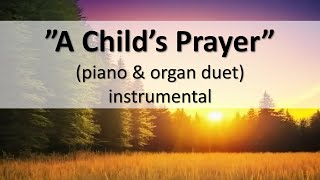 A Childs Prayer  piano amp organ [upl. by Acirret]