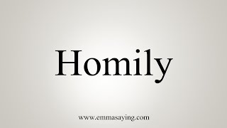 How To Say Homily [upl. by Lyndes343]