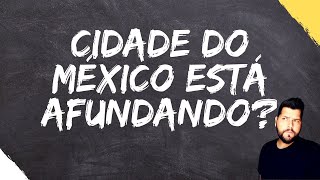 CIDADE DO MÉXICO  POLUIÇÃO SUBSIDÊNCIA E TERREMOTOS [upl. by Assiruam]