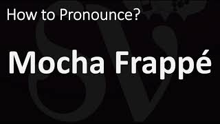 How to Pronounce Mocha Frappé CORRECTLY [upl. by Loresz824]