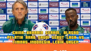 CHINABAHRAIN GERAM ALASAN PELATIH ARAB SAUDI SEBUT LAGA VS TIMNAS INDONESIA LEBIH URGEN [upl. by Silletram]