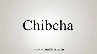 How To Say Chibcha [upl. by Obelia]