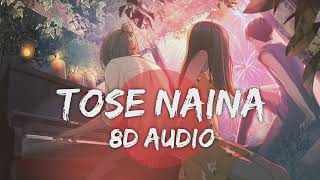 Tose Naina 8D AUDIO Arijit Singh  Mickey Virus  O sudh budh khoyi hai khoyi maine [upl. by Olegna]