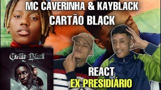 EX PRESIDIÁRIO REACT MC CaverinhaKayblack  Cartão Black Clipe Oficial [upl. by Appleby]