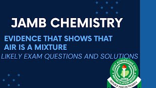 JAMB Chemistry 2024 EP 126  Evidence That Shows that AIR is a Mixture  Likely Exam Questions [upl. by Ramsey237]