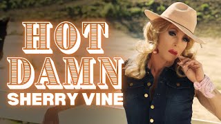 Sherry Vine  Hot Damn Official Music Video [upl. by Einama]