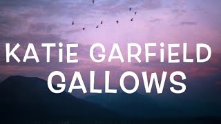 Katie Garfield  Gallows Lyrics [upl. by Aerdma615]