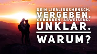 Dein Lieblingsmensch Vergeben Gebunden Abweisend Unklar Warum [upl. by Helen]