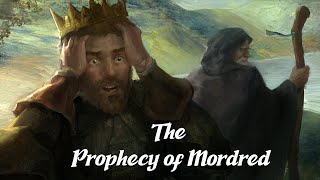 The Prophecy of Mordred Arthurian Legend Explained [upl. by Magdalena]