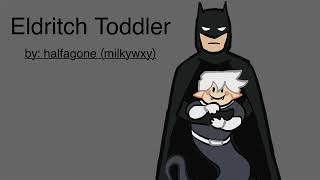 Podfic of “Eldritch Toddler” by halfagone milkywxy on Ao3 [upl. by Avie]