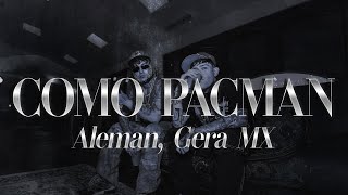 Alemán Gera MX  Como Pacman 🔥 Letra [upl. by Nesiaj]