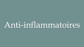 How to Pronounce Antiinflammatoires Antiinflammatories Correctly in French [upl. by Johnathon]