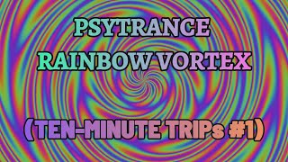 Intense Ten Minute Trip  Psytrance Rainbow Vortex 4KUHD [upl. by Kalam]