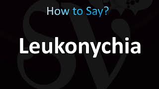 How to Pronounce Leukonychia CORRECTLY [upl. by Dunston381]