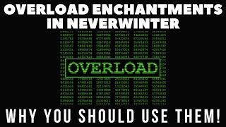 Overload Enchantments In Neverwinter  Why They Are Important To Use [upl. by Ihsakat332]