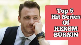 Top 5 Series Of Kerem Bursin  Top 5 Hit Series Of Kerem Bursin [upl. by Anirhtak]