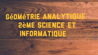 Géometrie analytique 2éme science 2éme informatique [upl. by Virnelli377]