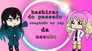 gacha hashiras do passado reagindo ao rap da nezuko FELICIA ROCK [upl. by Larson]