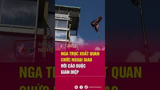 Nga trục xuất quan chức ngoại giao với cáo buộc gián điệp  Tin tức quốc tế [upl. by Weissmann]