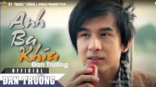 ANH BA KHÍA  ĐAN TRƯỜNG OFFICIAL [upl. by Ithnan]