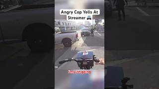 CRAZY COP YELLS AT TWITCH STREAMER [upl. by Eiliab]