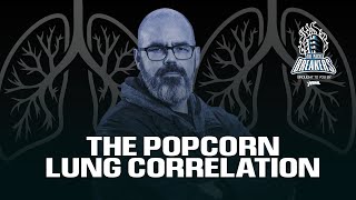 The Popcorn Lung Correlation [upl. by Tremann]