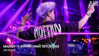 Mashup 15 in 1  Nhạc Remix TikTok Triệu View Hay Nhất Hiện Nay ♫ Top 15 Nhạc TikTok Hay Nhất 2024 [upl. by Eeslek434]