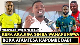 MCHAMBUZI AMBOKILEE ARAJIGA NI REFA DABI WATATESEKABOKA ATAMTESA KAPOMBEYANGA BORA KULIKO SIMBA [upl. by Boesch821]