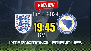 International Friendlies  England vs BosniaHerzegovina  prediction team news lineups Preview [upl. by Karole462]