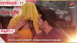 DivyaDrishti  Episode 11  Part 1  Divya aur Drishti ki muh dikhai rasam [upl. by Ylesara]