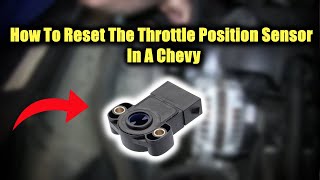 How To Reset The Throttle Position Sensor In A Chevy  Symptoms of Bad Chevrolet TPS [upl. by Anegal]