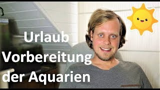 Aquarien während der Urlaubszeit  Wie bereite ich meine Aquarien vor [upl. by Neerod]