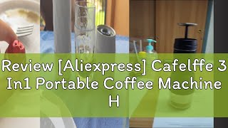 Review Aliexpress Cafelffe 3 In1 Portable Coffee Machine HotCold Water Manual Espresso Maker For [upl. by Ferrand]