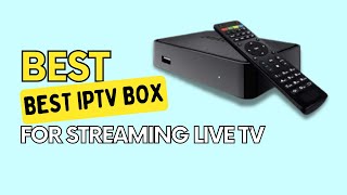 Top 5 Best IPTV Box for Streaming Live TV In 2024  Updated   Watch The 4K Movies Smoothly 2024 [upl. by Hendon705]