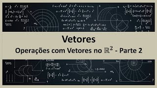 VETORES  OPERAÇÕES COM VETORES NO R2  PARTE 2 [upl. by Nelleeus55]