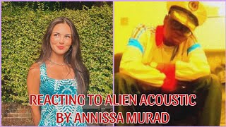 Annissa Murad  Alien Acoustic REACTION [upl. by Cj]