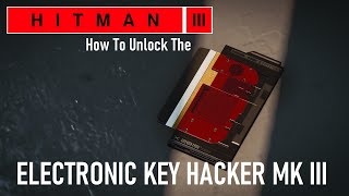 HITMAN 3  How To Unlock  The quotElectronic Key Hacker MK IIIquot [upl. by Ssew570]