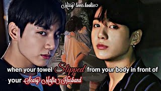 when your towel slipped from you in front of your scary mafia husband fanfiction jkff jungkookff [upl. by Etka]