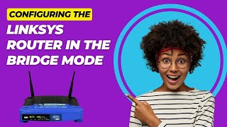 Configuring the Linksys Router in the Bridge Mode [upl. by Enitnemelc]