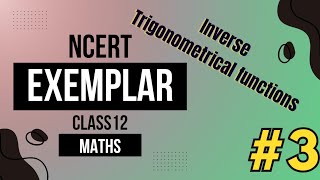 NCERT EXEMPLAR CLASS XII  INVERSE TRIGONOMETRICAL FUNCTIONS  COMPLETE SOLUTION SERIES  part3 [upl. by Mallin]