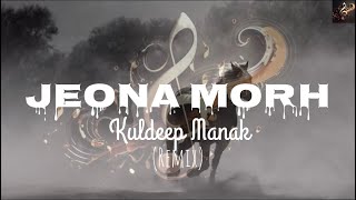 Jeona Morh  Kuldeep Manak  remix [upl. by Oberstone]