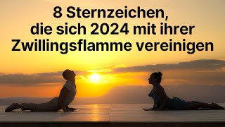 8 Sternzeichen die sich 2024 mit ihrer Zwillingsflamme vereinigen horoskop [upl. by Rehc]