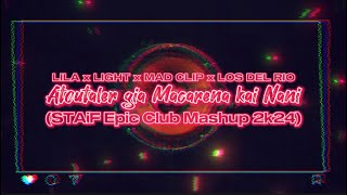 Lila x Light x Mad Clip x Los Del Rio  Atoutaler για Macarena και Nani STAiF Epic Mashup Mix 2k24 [upl. by Michaelina]