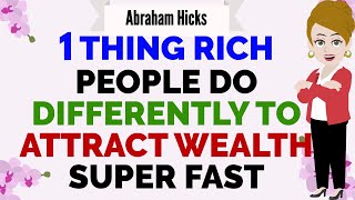 1 THING RICH PEOPLE DO DIFFERENTLY TO ATTRACT WEALTH SUPER FAST 🙏 Abraham Hicks 2024 [upl. by Eylsel642]