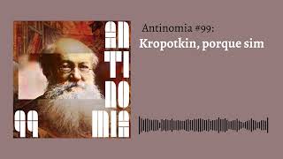 Antinomia 99 Kropotkin porque sim [upl. by Comstock]