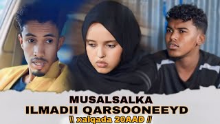 MUSALSALKA ILMADII QARSOONEEYD  XALQADIISA 20AAD  XAQIIQADII OO CADAATAY [upl. by Esadnac221]